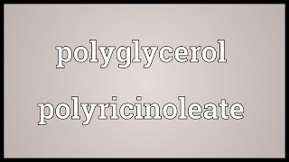 Polyglycerol polyricinoleate Meaning [upl. by Yclehc]