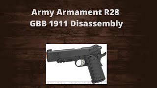 Army Armament R28 GBB 1911 Full Disassembly [upl. by Galatea]