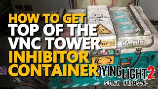 Top of the VNC Tower Inhibitor Container Dying Light 2 [upl. by Assirahc857]