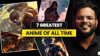 7 GREATEST Anime of All Time  Best Anime to Watch  Shiromani Kant [upl. by Eleazar]