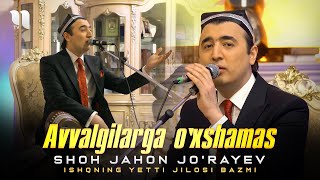 Shohjahon Jorayev  Avvalgilarga oxshamas Ishqning yetti jilosi bazmi [upl. by Sanburn953]