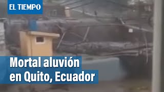 Ecuador Impresionantes imágenes del aluvión que deja 18 muertos en Quito  El Tiempo [upl. by Bathsheeb]