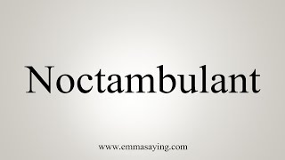 How To Say Noctambulant [upl. by Ayt314]