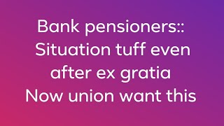 BANK PENSIONERS AFTER EX GRATIA  ANOTHER PROBLEM [upl. by Nodnar857]