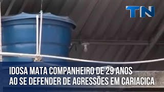 Idosa mata companheiro de 29 anos ao se defender de agressões em Cariacica [upl. by Venus]