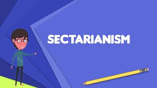 What is Sectarianism Explain Sectarianism Define Sectarianism Meaning of Sectarianism [upl. by Sabas365]