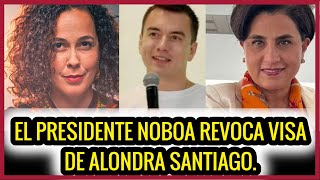 Noboa revoca visa de Alondra Santiago [upl. by Hamlen]