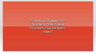 R removal of regex from Quanteda DFM Sparse DocumentFeature Matrix object [upl. by Astred936]