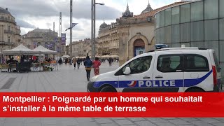 Montpellier  Poignardé par un homme qui souhaitait s’installer à la même table de terrasse [upl. by Lexie95]