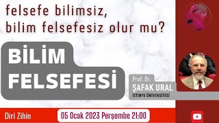 BİLİM FELSEFESİ FELSEFE BİLİMSİZ BİLİM FELSEFESİZ OLUR MU  PROF DR ŞAFAK URAL [upl. by Myrtice762]