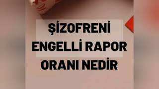 ŞİZOFRENİ ENGELLİ RAPORU ORANI NEDİR [upl. by Anika]