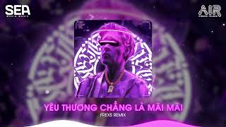 Yêu Thương Chẳng Là Mãi Mãi Frexs Remix  Yêu Là Không Bao Giờ Tiếc Nuối  Chợp Mắt Đã Mất Em Rồi [upl. by Zelde]