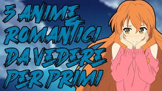 5 ANIME ROMANTICI  SENTIMENTALI da VEDERE per PRIMI [upl. by Wye]