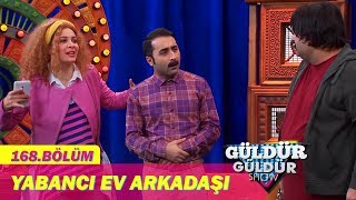 Güldür Güldür Show 168Bölüm  Yabancı Ev Arkadaşı [upl. by Annasiul]