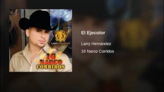 Larry Hernández  El Ejecutor 16 Narco corridos [upl. by Uohk]