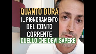 QUANTO DURA IL PIGNORAMENTO DEL CONTO CORRENTE TUTTO QUELLO CHE DEVI SAPERE [upl. by Nnyleak]