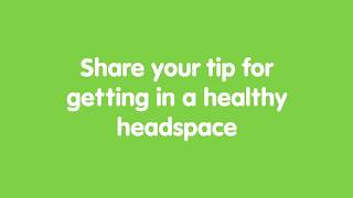 Share Your Mental Health Tips  headspace [upl. by Pedaias]