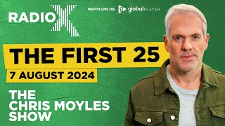 The First 25  7th August 2024  The Chris Moyles Show [upl. by Idram388]