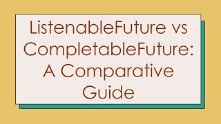 ListenableFuture vs CompletableFuture A Comparative Guide [upl. by Teuton820]