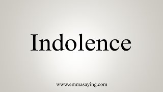 How To Say Indolence [upl. by Anselma]