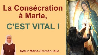 La Consécration à Marie﻿ CEST VITAL  Catéchèse de soeur MarieEmmanuelle [upl. by Patrizia659]