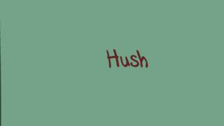 Hush [upl. by Yelssew]