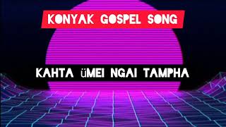 Kahta ümei ngai tamphaKonyak gospel songLyrics video [upl. by Yalcrab]