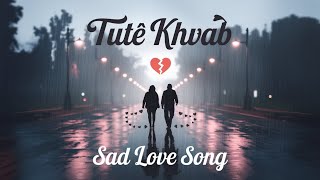 Tute Khavab Sad Song 💔  Sad Love Song Hindi  Break up hindi song [upl. by Viscardi]