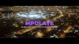 Dlala Regal  Mpolaye feat Maximum amp CowBoii Official Music Video [upl. by Aixela]