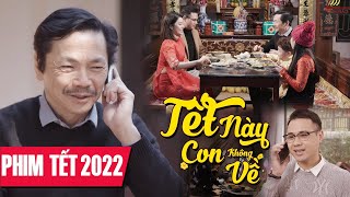 Phim Tết 2023 quot Tết Này Con Không Về Full HD quot Phim Tết Gia Đình Ý Nghĩa Hay Nhất 2023 [upl. by Neenej]