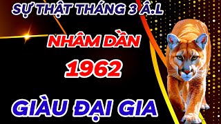 SỰ THẬT BẤT NGỜ  NHÂM DẦN 1962 THÁNG 3 ÂM  THẦN TÀI GÕ CỬA  GẶP THỜI PHẤT MẠNH  ĐỔI ĐỜI GIÀU [upl. by Anileve]