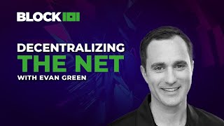 Decentralizing The Net with Evan Green  BLOCK 101 [upl. by Mya]