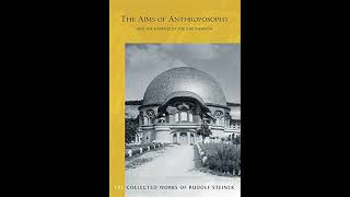 The Aims of Anthroposophy and the Purpose of the Goetheanum by Rudolf Steiner [upl. by Kilbride658]