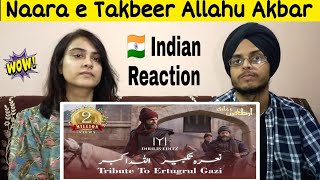 Naara e Takbeer Allahu Akbar  Tribute To Ertugrul Ghazi  Dirilis Ertugrul  Indian Reaction [upl. by Ysle742]