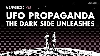 UFO Propaganda  The Dark Side Unleashes  WEAPONIZED  EPISODE 49 [upl. by Horacio]