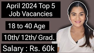 April 2024 Top 5 Job Vacancies for 10th 12th Pass amp Graduate Freshers  All India Government Jobs [upl. by Clementi]