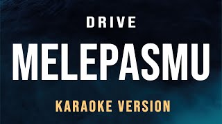 Drive  Melepasmu Karaoke [upl. by Curhan]