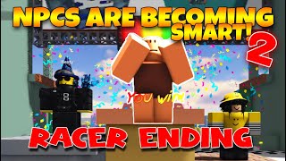 Racer Ending  OFFICIAL NPCs Are Becoming Smart 2 Roblox [upl. by Adnilram329]