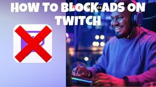 How To Block Ads On Twitch May 2024 [upl. by Alaek124]