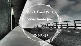 Black Eyed Peas  Boom Boom Pow 8D TUNES  USE HEADPHONES 🎧 [upl. by Joh84]