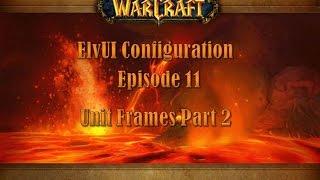 Episode 11  ElvUI Unit Frames Part 2 Addon for WOW [upl. by Sherard]