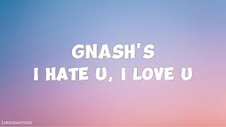 gnash  i hate u i love u Lyrics [upl. by Weil199]