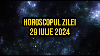 Horoscopul zilei de 29 iulie 2024 Berbecii văd lucrurile dincolo de limite [upl. by Danella]