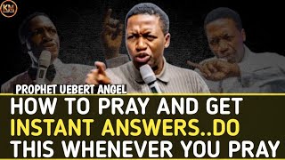 HOW TO PRAY AND GET INSTANT ANSWERSDO THIS WHENEVER YOU PRAY  PROPHET UEBERT ANGEL [upl. by Ycnay]