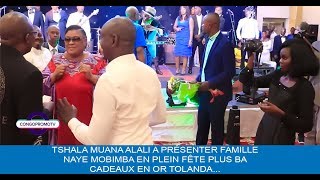 TSHALA MWANA ALELI A PRESENTER FAMILLE NAYE MOBIMBA EN PLEIN FETE PLUS BA CADEAUX EN OR TOLANDA [upl. by Garik]