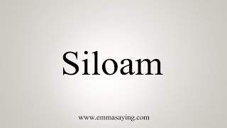 How To Say Siloam [upl. by Ycniuq988]