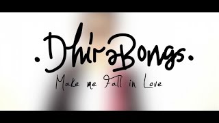 Dhira Bongs  Make Me Fall in Love  Official Music Video [upl. by Lejna]