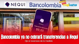 Bancolombia ya no cobrara transferencias a Nequi [upl. by Mellisent]