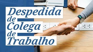 Mensagem de Despedida de Colega de Trabalho  Você deixa saudades caro colega [upl. by Ellis]