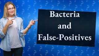 Can bacteria cause falsepositive [upl. by Ymme]